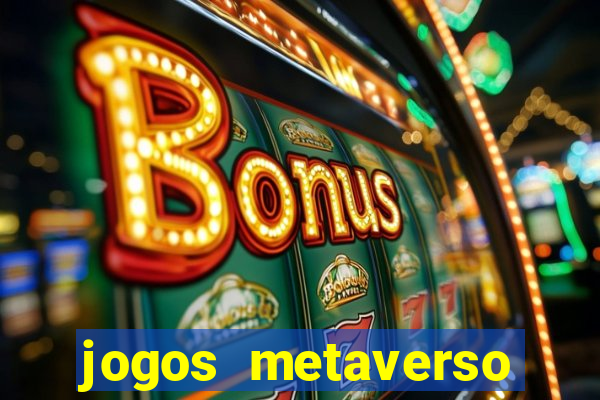 jogos metaverso para ganhar dinheiro